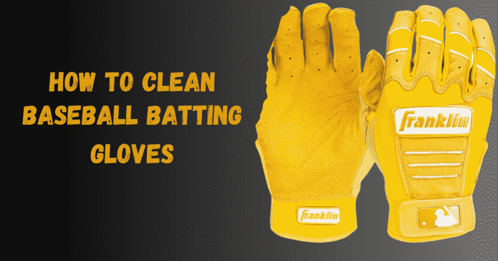 how to clean a baseball batting gloves